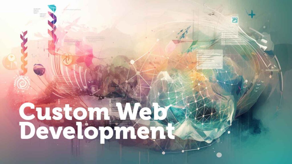 Revolutionize Your Online Presence with Custom Web Development